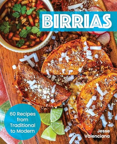 Birrias: 65 Recipes From Traditional To Modern