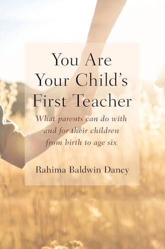 You Are Your Child'S First Teacher: Encouraging Your Child'S Natural Development From Birth To Age Six