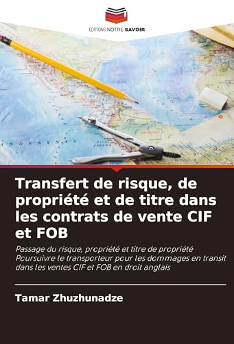 Transfert De Risque, De Propriété Et De Titre Dans Les Contrats De Vente Cif Et Fob: Passage Du Risque, Propriété Et Titre De Propriété Poursuivre Le