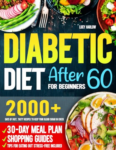 Diabetic Diet After 60 For Beginners: 2000+ Days Of Fast, Tasty Recipes To Keep Your Blood Sugar In Check | 30-Day Meal Plan, Shopping Guides & Tips F