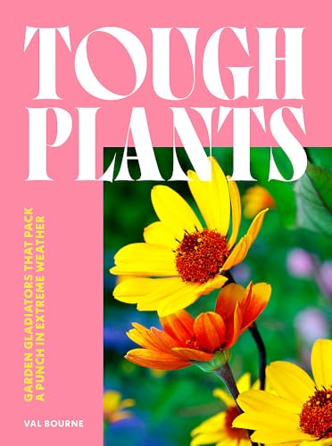 Tough Plants: Garden Gladiators That Pack A Punch In Extreme Weather
