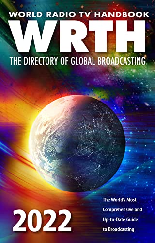 World Radio Tv Handbook 2022 : The Directory Of Global Broadcasting: The World'S Most Comprehensive And Up-To-Date Guide To Broadcasting: The ... And 