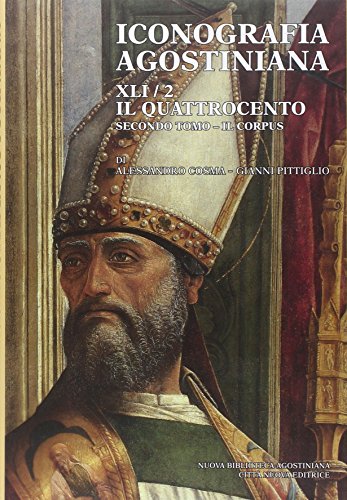 Iconografia Agostiniana. B. Ediz. Illustrata. Il Quattrocento. Il Corpus (Vol. 2/2)