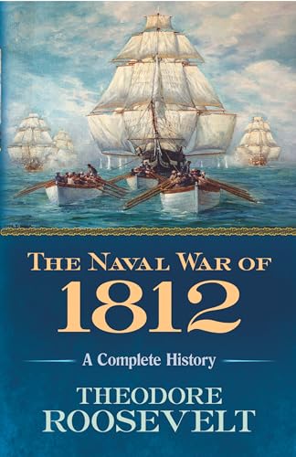 The Naval War Of 1812: A Complete History