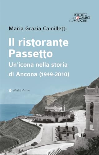 Il Ristorante Passetto. Un’Icona Nella Storia Di Ancona (1949-2010)