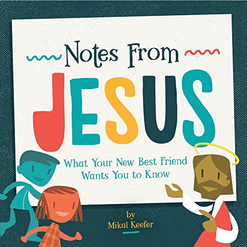 Notes From Jesus: What Your New Best Friend Wants You To Know