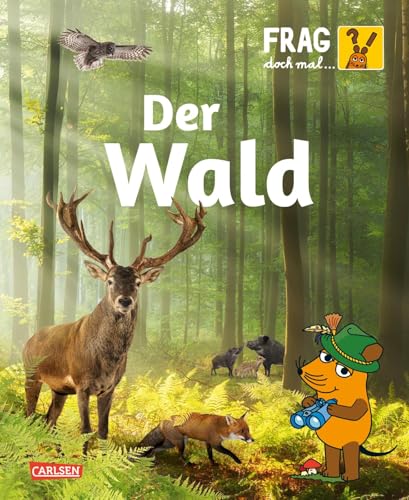 Frag Doch Mal ... Die Maus: Wald: Die Sachbuchreihe Mit Der Maus | Alles Über Das Ökosystem Wald Für Kinder Ab 8 Jahren