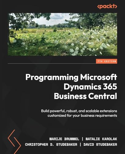 Programming Microsoft Dynamics 365 Business Central: Build Powerful, Robust, And Scalable Extensions Customized For Your Business Requirements