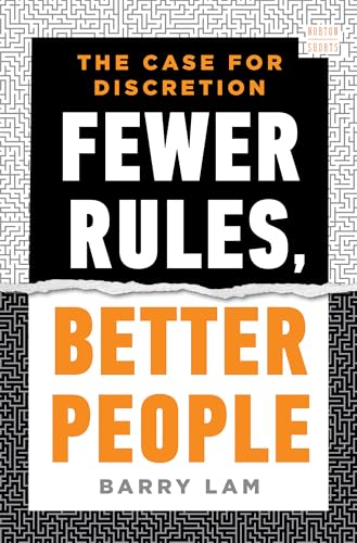 Fewer Rules, Better People: The Case For Discretion: 0