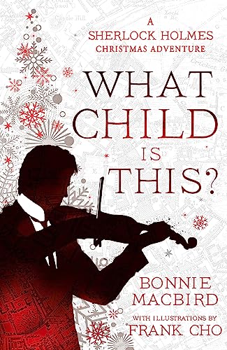What Child Is This?: Inspired By Conan Doyle’S ‘The Blue Carbuncle’, Sherlock Holmes Solves Two Brand New Christmas Mysteries In Victorian London: Boo