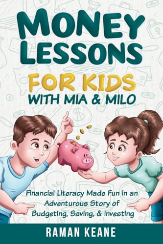 Money Lessons For Kids With Mia & Milo: Financial Literacy Made Fun In An Adventurous Story Of Budgeting, Saving, & Investing