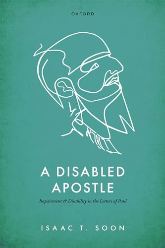 A Disabled Apostle: Impairment And Disability In The Letters Of Paul