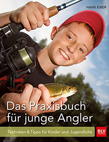 Das Praxisbuch Für Junge Angler: Techniken & Tipps Für Kinder Und Jugendliche