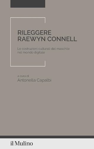 Rileggere Raewyn Connell. Le Costruzioni Culturali Del Maschile Nel Mondo Digitale