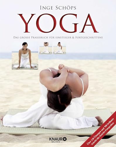 Yoga - Das Große Praxisbuch Für Einsteiger & Fortgeschrittene: Über 120 Übungen Und 700 Brillante Schritt-Für-Schritt-Fotografien
