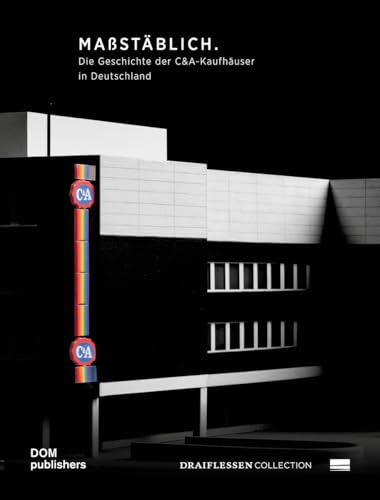 Mastblich Op Schaal True To Scale: Die Geschichte Der C&A-Kaufhuser In Deutschland De Geschiedenis Van De C&A-Winkels In Dutisland The History Of C&A