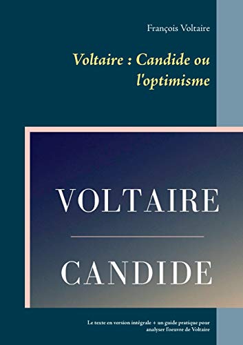 Voltaire, Candide Ou L'Optimisme: Texte En Version Intégrale Et Un Guide Pratique Pour Analyser L'Oeuvre De Voltaire: 1