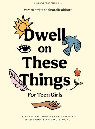 Dwell On These Things: Transform Your Heart And Mind By Memorizing God’S Word
