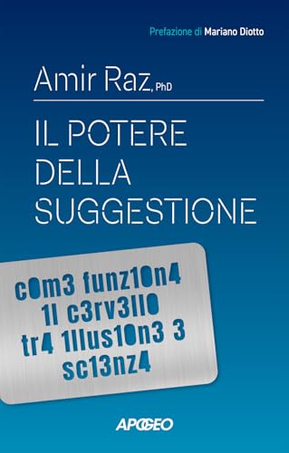 Il Potere Della Suggestione. Come Funziona Il Cervello Tra Illusione E Scienza