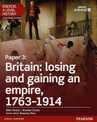 Edexcel A Level History, Paper 3: Britain: Losing And Gaining An Empire, 1763-1914 Student Book + Activebook