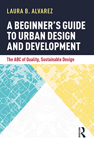 A Beginner'S Guide To Urban Design And Development: The Abc Of Quality, Sustainable Design