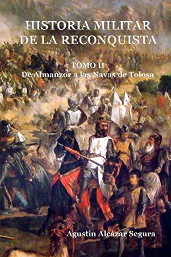 Historia Militar De La Reconquista. Tomo Ii: De Almanzor A Las Navas De Tolosa: Volume 2