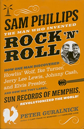Sam Phillips. The Man Who Invented Rock 'N' Roll Hardback Book