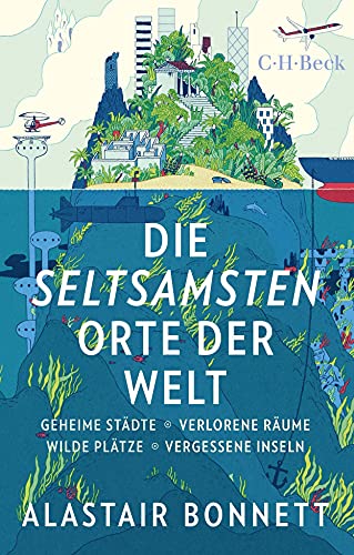 Die Seltsamsten Orte Der Welt: Geheime Städte, Wilde Plätze, Verlorene Räume, Vergessene Inseln: 6243