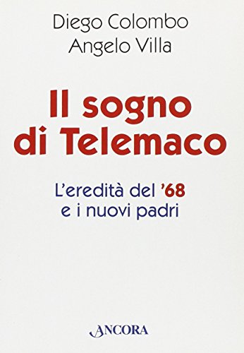 Il Sogno Di Telemaco. L'Eredità Del '68 E I Nuovi Padri