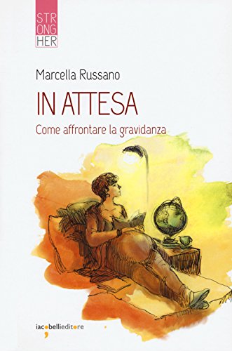 In Attesa. Come Affrontare La Gravidanza