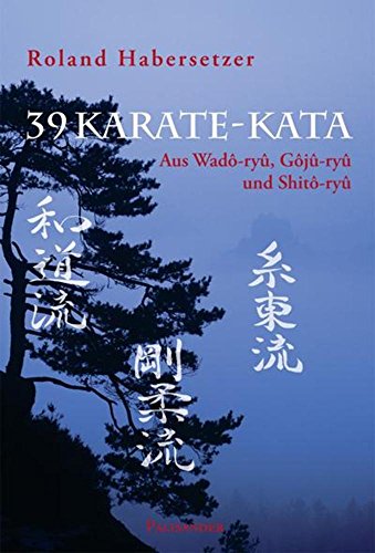 39 Karate-Kata: Aus Wado-Ryu, Goju-Ryu Und Shito-Ryu