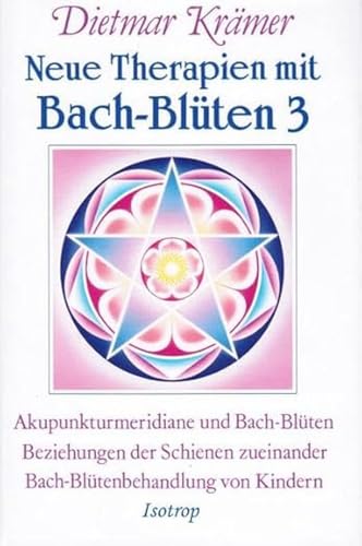 Neue Therapien Mit Bach-Blüten 3: Akupunkturmeridiane Und Bach-Blüten, Beziehunugen Der Schienen Untereinander, Bach-Blütenbehandlung Von Kindern