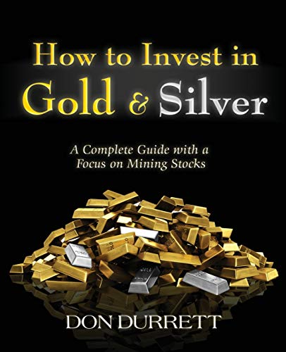 How To Invest In Gold And Silver: A Complete Guide With A Focus On Mining Stocks