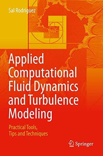 Applied Computational Fluid Dynamics And Turbulence Modeling: Practical Tools, Tips And Techniques
