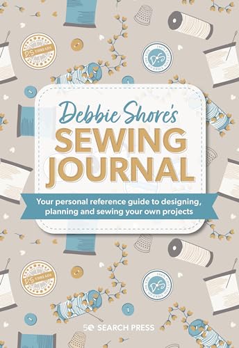 Debbie Shore'S Sewing Journal: Your Personal Reference Guide To Designing, Planning And Sewing Your Own Projects