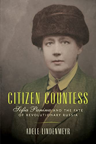 Citizen Countess: Sofia Panina And The Fate Of Revolutionary Russia