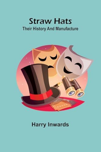Straw Hats: Their History And Manufacture