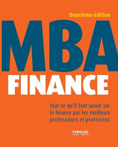 Mba Finance: Tout Ce Qu'Il Faut Savoir Sur La Finance Par Les Meilleurs Professeurs Et Praticiens