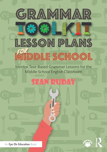 Grammar Toolkit Lesson Plans For Middle School: Mentor Text-Based Grammar Lessons For The Middle School English Classroom