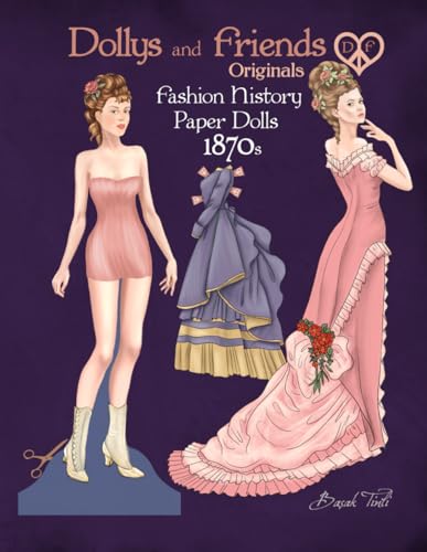 Dollys And Friends Originals Fashion History Paper Dolls, 1870S: Fashion Craft Vintage Dress Up Collection Of Victorian Costumes