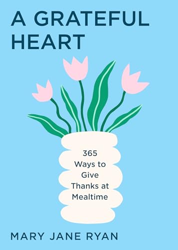 A Grateful Heart: Daily Blessings For The Evening Meals From Buddha To The Beatles