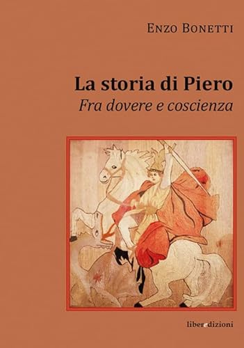 La Storia Di Piero. Fra Dovere E Coscienza
