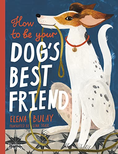How To Be Your Dog'S Best Friend