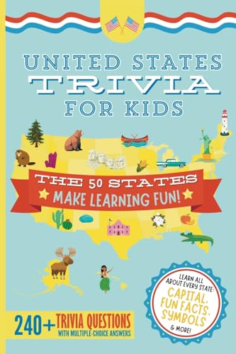 United States Trivia For Kids: Learn The 50 States For Kids Book (Usa States And Capitals, 50 States Facts For Kids, Usa Geography For Kids Trivia Que