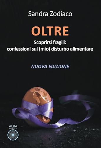 Oltre. Scoprirsi Fragili: Confessioni Sul (Mio) Disturbo Alimentare