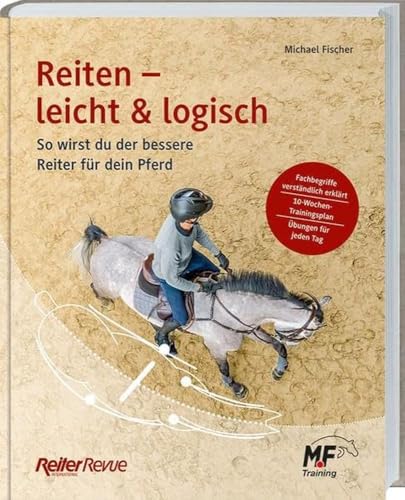 Reiten - Leicht & Logisch: So Wirst Du Der Bessere Reiter Für Dein Pferd. Mit Tipps Für Den Reitunterricht, Die Pferdeausbildung Und Einem 10-Wochen-T