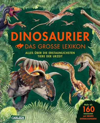 Dinosaurier - Das Große Lexikon: Alles Über Die Erstaunlichsten Tiere Der Urzeit | 160 Dinosaurier Arten Von A - Z - Wer Sie Waren, Wie Sie Lebten, Mi