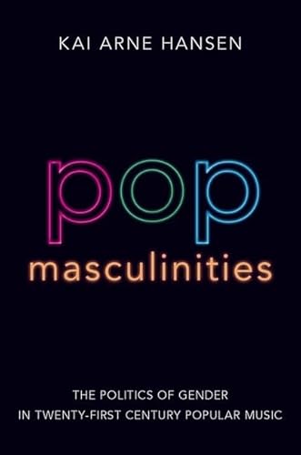 Pop Masculinities: The Politics Of Gender In Twenty-First Century Popular Music