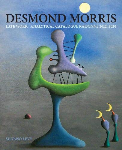 Desmond Morris: Late Work Catalogue Raisonne 2012-2020