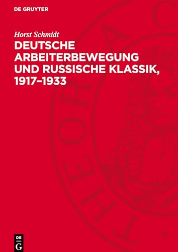 Deutsche Arbeiterbewegung Und Russische Klassik, 1917-1933: Funktion Und Wirkung Der Sozialistischen Rezeption Der Russischen Literatur Im ... Literar